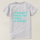 Creativity Quote Blue Typography Back Print Grey T-Shirt<br><div class="desc">Tshirt for creatives features the text 'creativity makes the world go round' on the back of the tshirt in bright turquoise blue typography on a grey background. Exclusively designed for you by Happy Dolphin Studio. If you need any help or matching products,  please contact us through our store chat!</div>