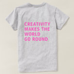 Creativity Quote Pink Typography Back Print Grey T-Shirt<br><div class="desc">Tshirt for creatives features the text 'creativity makes the world go round' on the back of the tshirt in bold neon pink typography on a grey background. Exclusively designed for you by Happy Dolphin Studio. If you need any help or matching products,  please contact us through our store chat!</div>