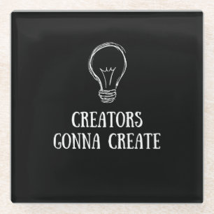 Creators Gonna Create Minimalist Artist Makers  Glass Coaster