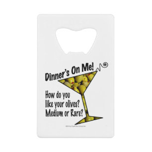 CREDIT CARD BOTTLE OPENER Dinner! Olives?