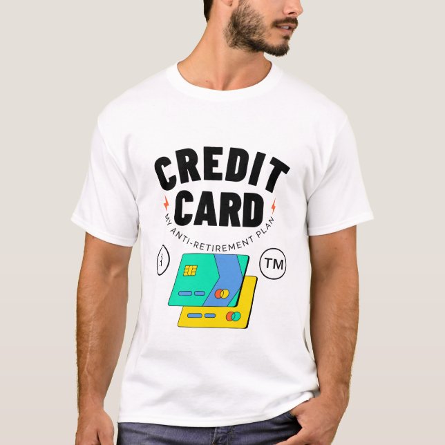 Credit card: my anti-retirement plan T-Shirt (Front)