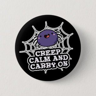 Creep Calm And Carry On Funny Spider Pun Dark BG 2 Inch Round Button