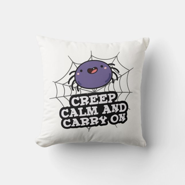 Creep Calm And Carry On Funny Spider Pun  Throw Pillow (Front)