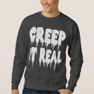 Creep It Real T-shirt Sweatshirt