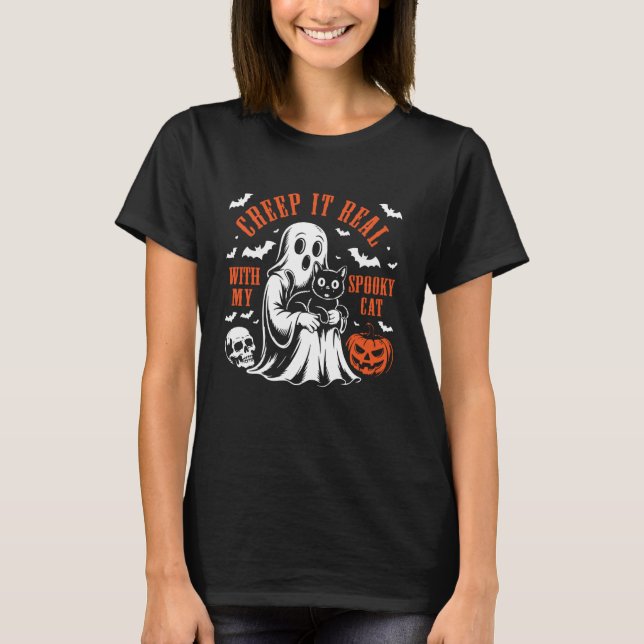 Creep It Real, with My Spooky Cat Halloween Ghost  T-Shirt (Front)