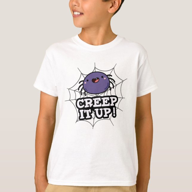 Creep It Up Funny Spider Pun  T-Shirt (Front)