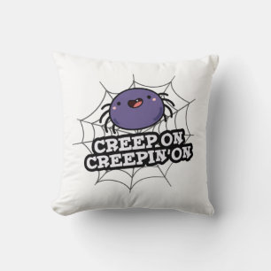 Creep On Creepin On Funny Positive Spider Pun Throw Pillow