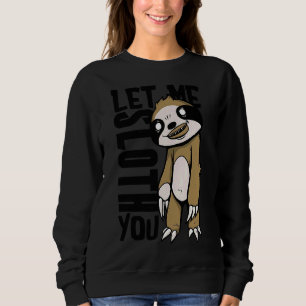 Creepy Let Me Sloth You Great Idea 29 Sweatshirt
