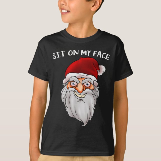 Creepy Santa Christmas -xmas Sit On My Face  T-Shirt (Front)