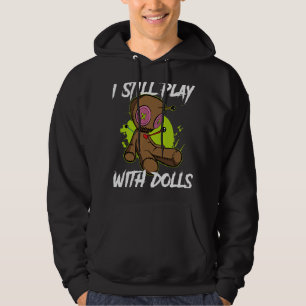Creepy Voodoo Doll Halloween I Still Play With Dol Hoodie