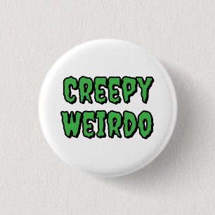 Creepy Weirdo 1 Inch Round Button