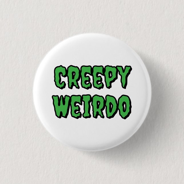 Creepy Weirdo 1 Inch Round Button (Front)