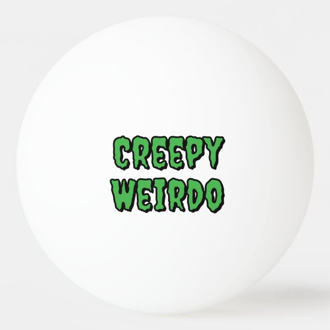 Creepy Weirdo Ping Pong Ball (Front)