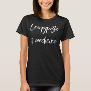 Creepypasta Is Medicine Funny Creepypasta Girl Sca T-Shirt