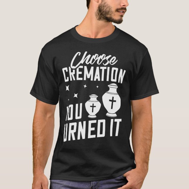 Cremation Crematory Mortician Funeral Director T-Shirt (Front)