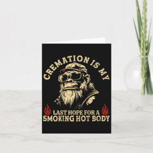 Cremation Is My Last Hope For A Smoking Hot Body ( Card