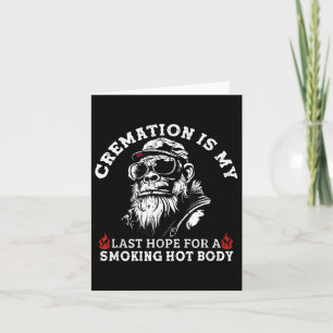 Cremation Is My Last Hope For A Smoking Hot Body  Card
