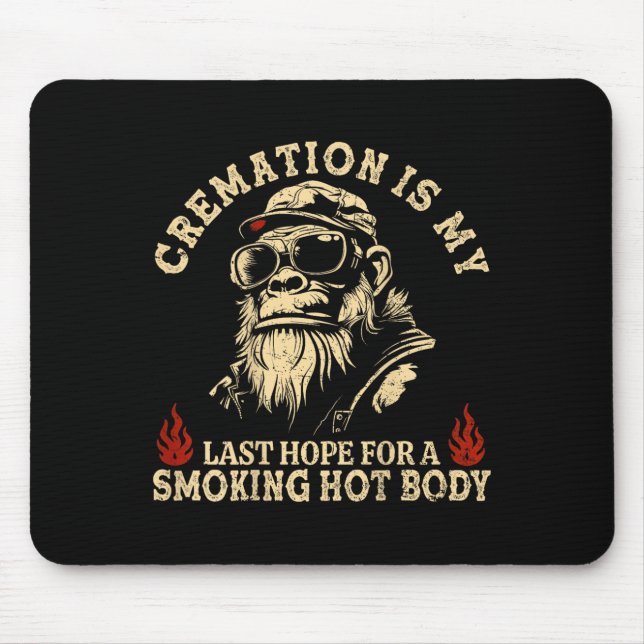 Cremation Is My Last Hope For A Smoking Hot Body ( Mouse Pad (Front)