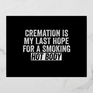 Cremation is My Last Hope For Smoking Hot Body Foil Invitation Postcard