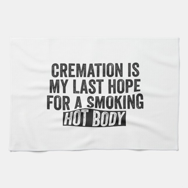 Cremation is My Last Hope For Smoking Hot Body Kitchen Towel (Horizontal)