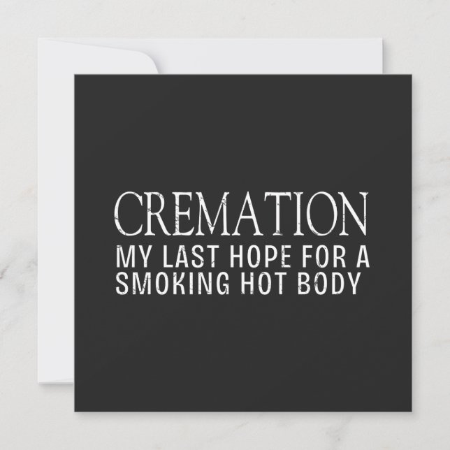 Cremation My Last Hope For A Smoking Hot Body Card (Front)