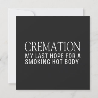 Cremation My Last Hope For A Smoking Hot Body Card