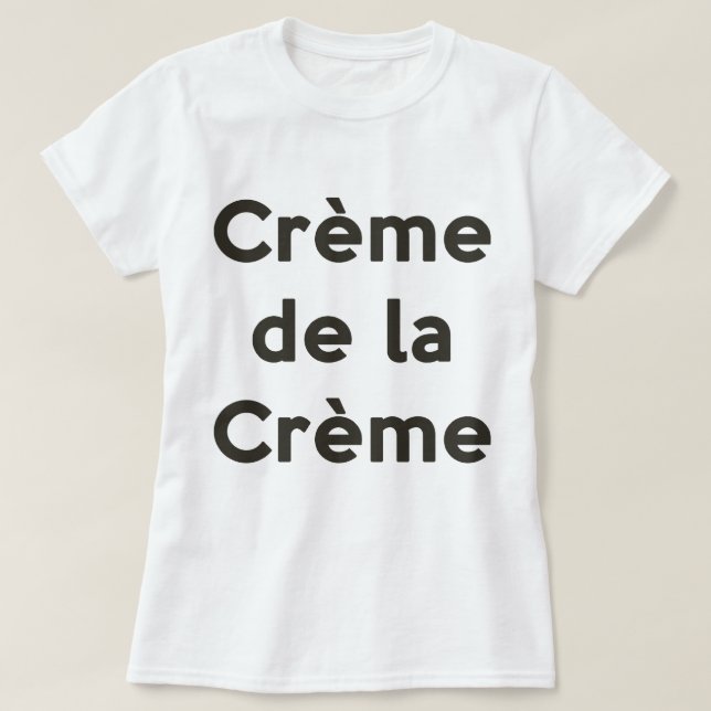 Creme de la creme T-Shirt (Design Front)
