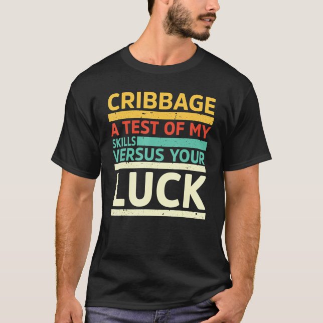 Cribbage A Test Of My Skills Versus Luck Cribbage  T-Shirt (Front)