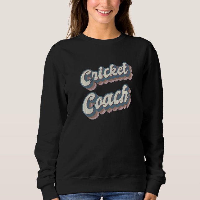 Cricket Coach   Sweatshirt (Front)