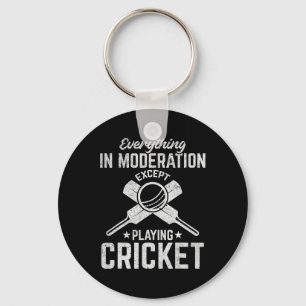 Cricket - Everything In Moderation Except Playing  Keychain