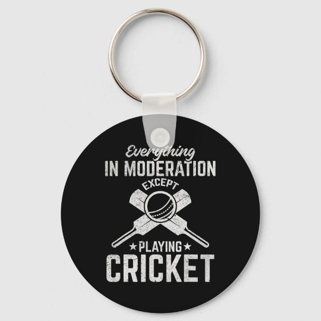 Cricket - Everything In Moderation Except Playing  Keychain (Front)