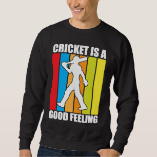 Cricket Is A Good Feeling I Cricket Sweatshirt