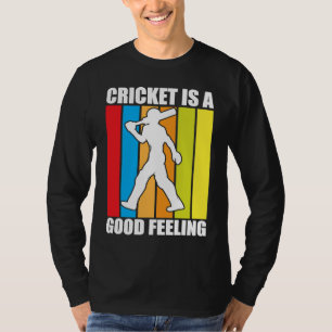 Cricket Is A Good Feeling I Cricket T-Shirt