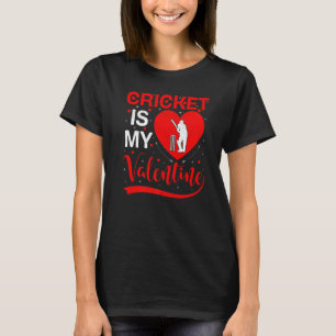 Cricket Is My Valentine Funny Heart Cricket Valent T-Shirt