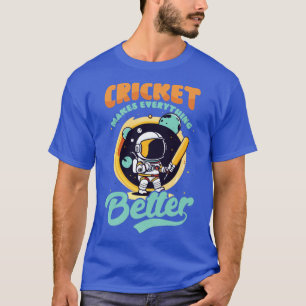 Cricket Player Makes Everything Better T-Shirt