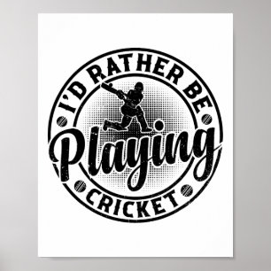 Cricketing Cricket Player - I'd Rather Be Playing Poster