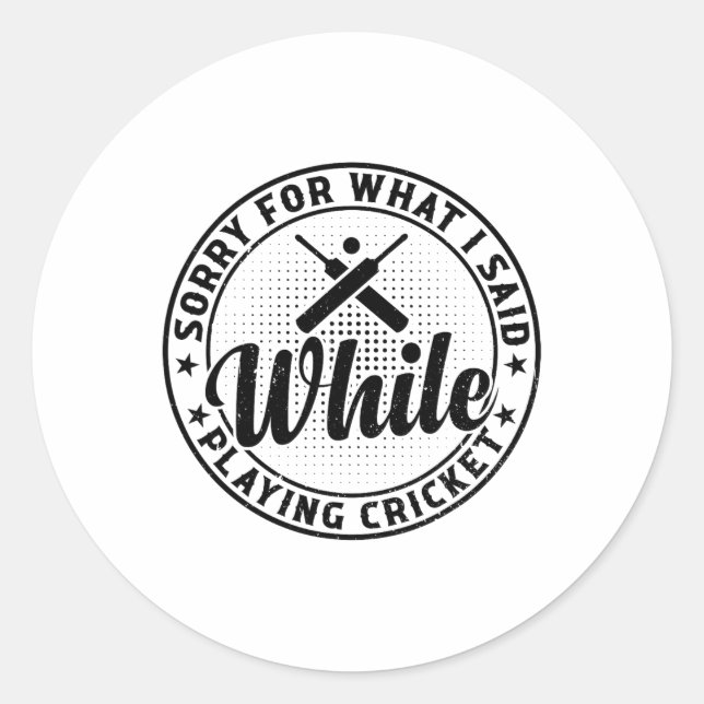 Cricketing - Sorry For What I Said While Playing C Classic Round Sticker (Front)