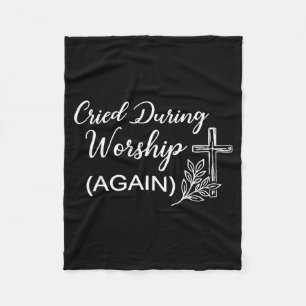 Cried During Worship Funny Humour Cross Faith Quot Fleece Blanket