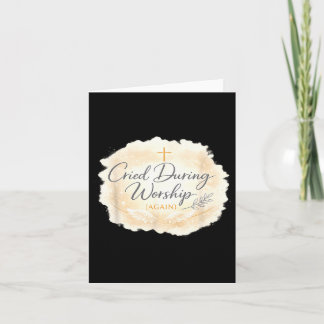 Cried During Worship Funny Humour Cute Faith Quote Card