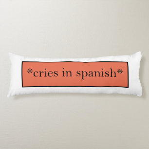 Cries in Spanish - Funny Sarcastic Meme Body Pillow