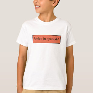 Cries in Spanish - Funny Sarcastic Meme T-Shirt