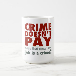 Crime Doesn't Pay Coffee Mug