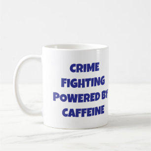 Crime Fighting Powered by Caffeine Coffee Mug