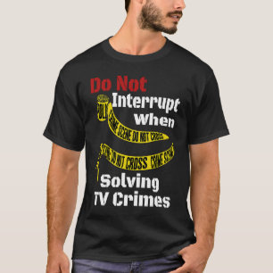Crime Quote For True Murderino Enthusiast T-Shirt