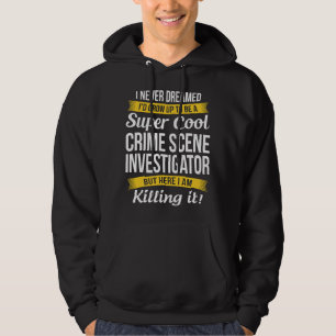 Crime Scene Investigator T Funny Gift Hoodie