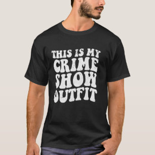 Crime Shows Comfy Clothes - Murder Shows & True Cr T-Shirt