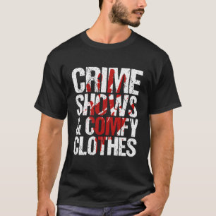 Crimes Shows And Comfy Clothes True Crime T-Shirt