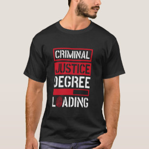 Criminal Justice Degree Loading, Criminal Justice T-Shirt