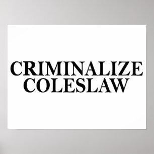 Criminalize Coleslaw Poster