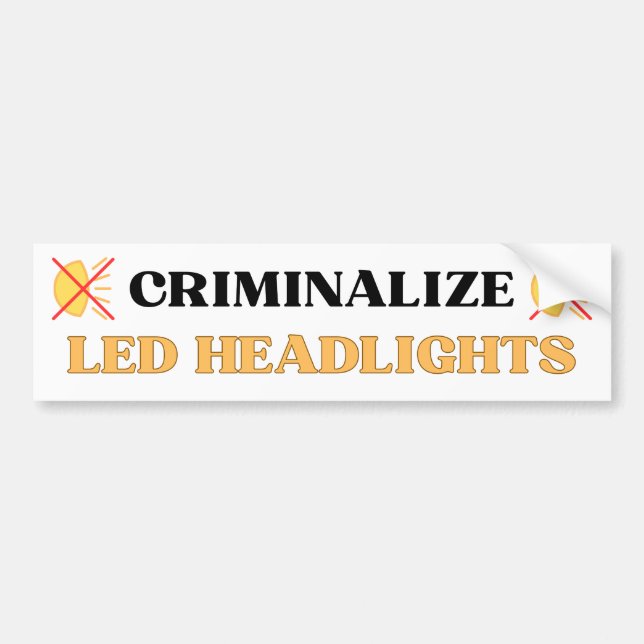 Criminalize LED Headlights - Funny Gen Z Meme Bumper Sticker (Front)